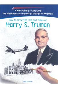 How to Draw the Life and Times of Harry S. Truman