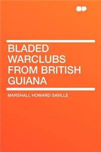 Bladed Warclubs from British Guiana