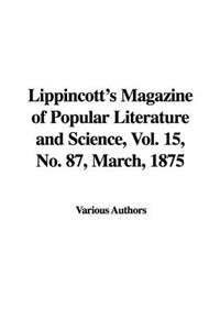 Lippincott's Magazine of Popular Literature and Science, Vol. 15, No. 87, March, 1875