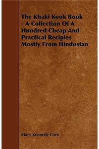 The Khaki Kook Book - A Collection of a Hundred Cheap and Practical Recipies Mostly from Hindustan