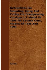 Instructions For Mounting, Using And Caring For Disappearing Carriage, L.F Model Of 1896 For 12-Inch Guns, Models Of 1888 And 1895