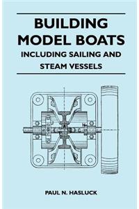 Building Model Boats - Including Sailing and Steam Vessels