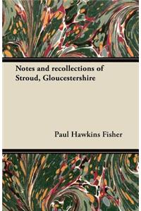 Notes and recollections of Stroud, Gloucestershire