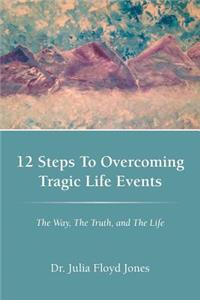 12 Steps To Overcoming Tragic Life Events