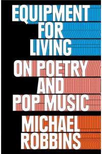 Equipment for Living: On Poetry and Pop Music