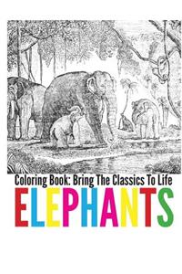 Elephants Coloring Book - Bring The Classics To Life