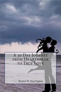 A 30 Day Journey from Heartbreak to True Love