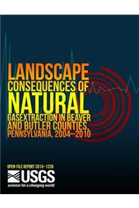 Landscape Consequences of Natural Gas Extraction in Beaver and Butler Counties, Pennsylvania, 2004?2010