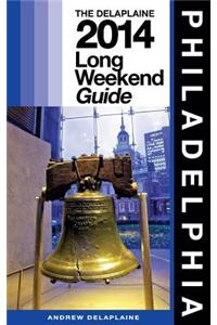 PHILADELPHIA - The Delaplaine 2014 Long Weekend Guide