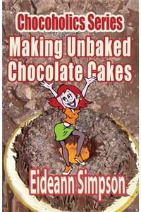 Chocoholics Series - Making Unbaked Chocolate Cakes