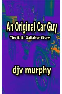 Original Car Guy: The E. B. Gallaher Story