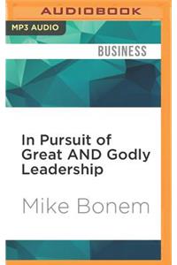 In Pursuit of Great and Godly Leadership