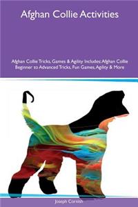 Afghan Collie Activities Afghan Collie Tricks, Games & Agility Includes: Afghan Collie Beginner to Advanced Tricks, Fun Games, Agility & More