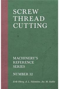 Screw Thread Cutting - Machinery's Reference Series - Number 32