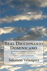 Real Diccionario Dominicano: Dominicanismos, Refranes, Frases Comunes y Creencias y Supersticiones.