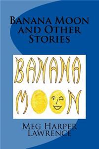 Banana Moon and Other Stories