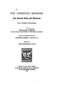Christian Ministry, Its Present Claim and Attraction, and Other Writings