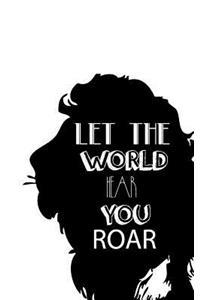 Let the world hear you ROAR, Notebook, Diary, Small Journal Series, 150P