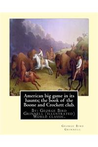 American big game in its haunts; the book of the Boone and Crockett club.
