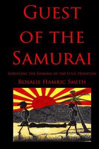 Guest of the Samurai: Surviving the Sinking of the USS Houston