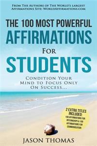 Affirmation the 100 Most Powerful Affirmations for Students 2 Amazing Affirmative Bonus Books Included for Internships & Communication: Condition Your Mind to Focus Only on Success