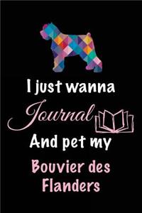 I Just Wanna Journal And Pet My Bouvier des Flanders