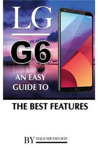 Lg G6: An Easy Guide to the Best Features