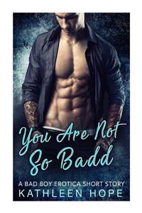 You Are Not So Badd