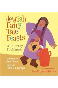 Jewish Fairy Tale Feasts: A Literary Cookbook