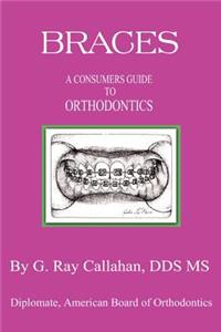 Braces: A Consumers Guide to Orthodontics