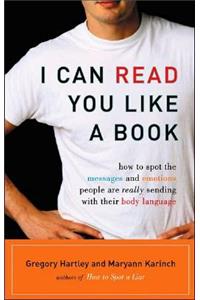 I Can Read You Like a Book: How to Spot the Messages and Emotions People Are Really Sending with Their Body Language