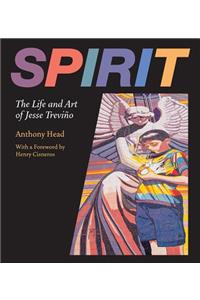 Spirit: The Life and Art of Jesse Treviño