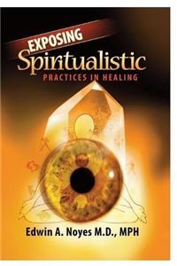 Exposing Spiritualistic Practices in Healing