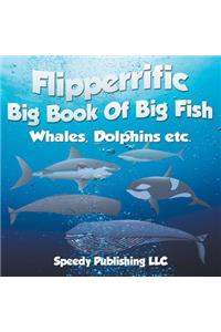Flipperrific Big Book Of Big Fish (Whales, Dolphins etc)