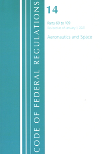 Code of Federal Regulations, Title 14 Aeronautics and Space 60-109, Revised as of January 1, 2021