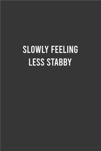 Slowly Feeling Less Stabby - Funny Notebook, Personal Journal With Funny Saying on Cover, Humorous Gag Gift Idea for Coworkers/Friends/Family