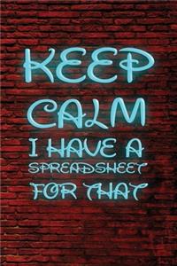 Keep Calm I Have A Spreadsheet For That