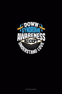 Down Syndrome Awareness Accept Understand Love