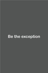 Be the exception
