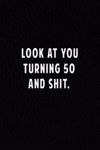 Look At You Turning 50 And Shit.