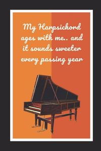 My Harpsichord Ages With Me.. And It Sounds Sweeter Every Passing Year