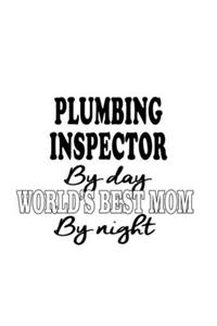 Plumbing Inspector By Day World's Best Mom By Night