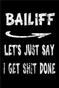 Bailiff Let's Just Say I Get Shit Done