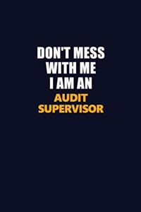 Don't Mess With Me Because I Am An Audit Supervisor