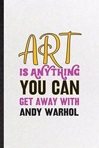 Art Is Anything You Can Get Away with Andy Warhol
