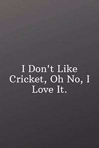 I Don't Like Cricket, Oh No, I Love It.