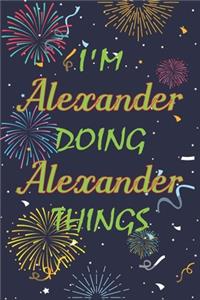 I'm Alexander Doing Alexander Things Notebook Birthday Gift