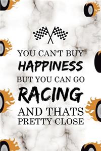 You Can't Buy Happiness But You Can Go Racing And Thats Pretty Close