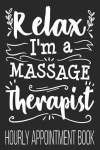 Relax I'm A Massage Therapist Hourly Appointment Book