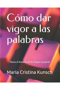 Cómo dar vigor a las palabras